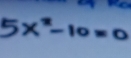 5x^2-10=0