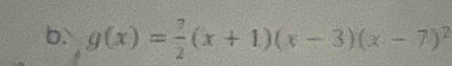 g(x)= 7/2 (x+1)(x-3)(x-7)^2