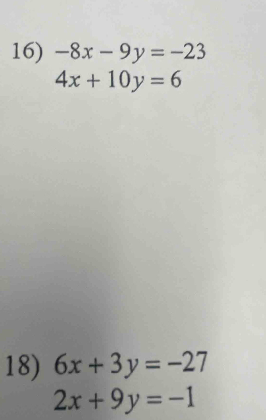 -8x-9y=-23
4x+10y=6
18) 6x+3y=-27
2x+9y=-1