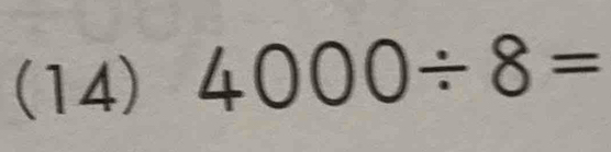 (14) 4000/ 8=