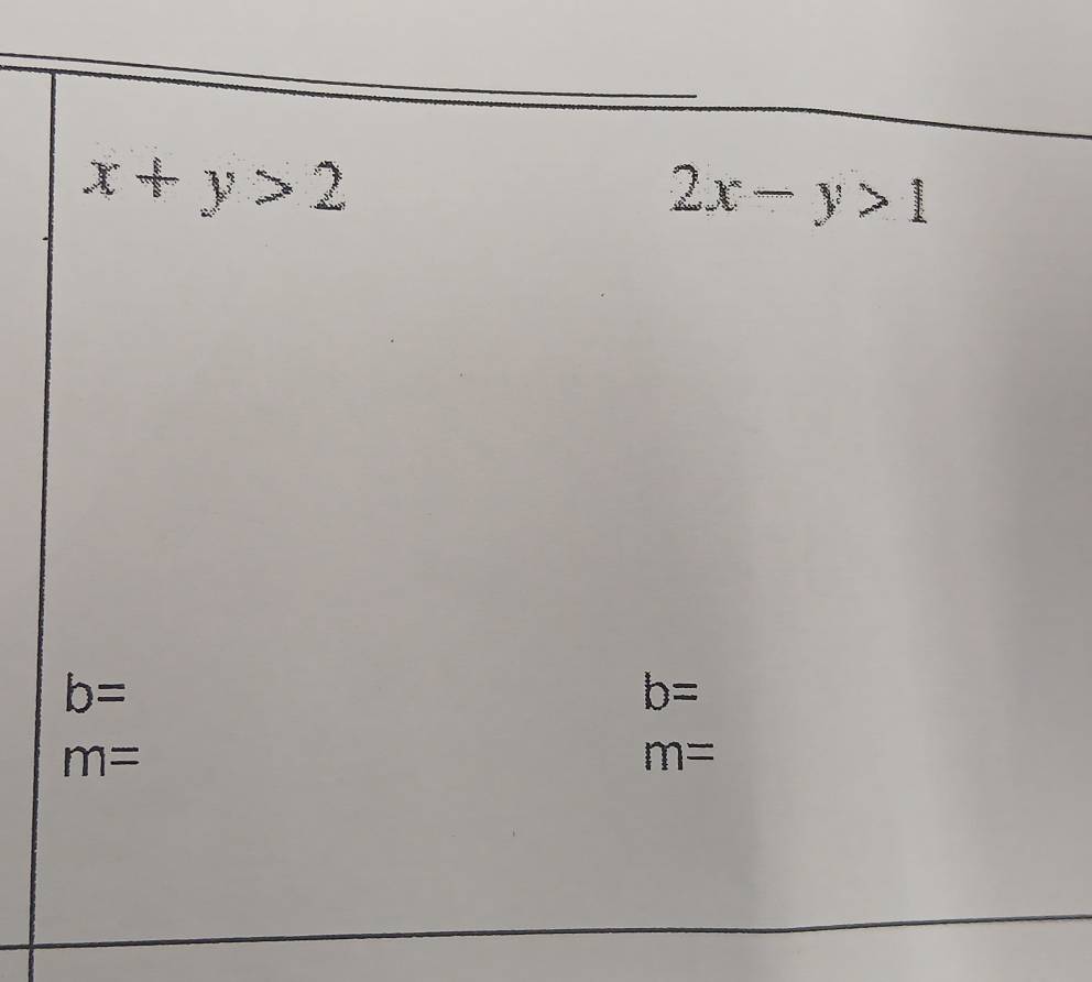 x+y>2
2x-y>1
b=
b=
m=
m=