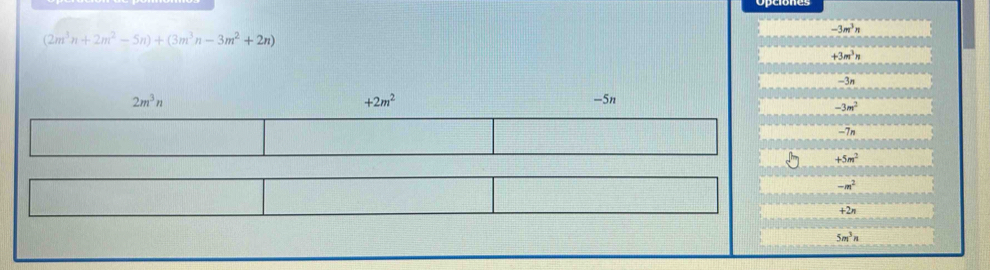 -3m^3n
(2m^3n+2m^2-5n)+(3m^3n-3m^2+2n)
+3m^3n
-3n
2m^3n
+2m^2
-5n
-3m^2
-7n
+5m^2
-m^2
+2n
5m^3n