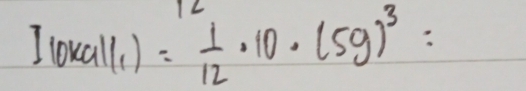 1lokall_1)= 1/12 · 10· (5g)^3=