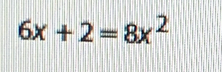 6x+2=8x^2