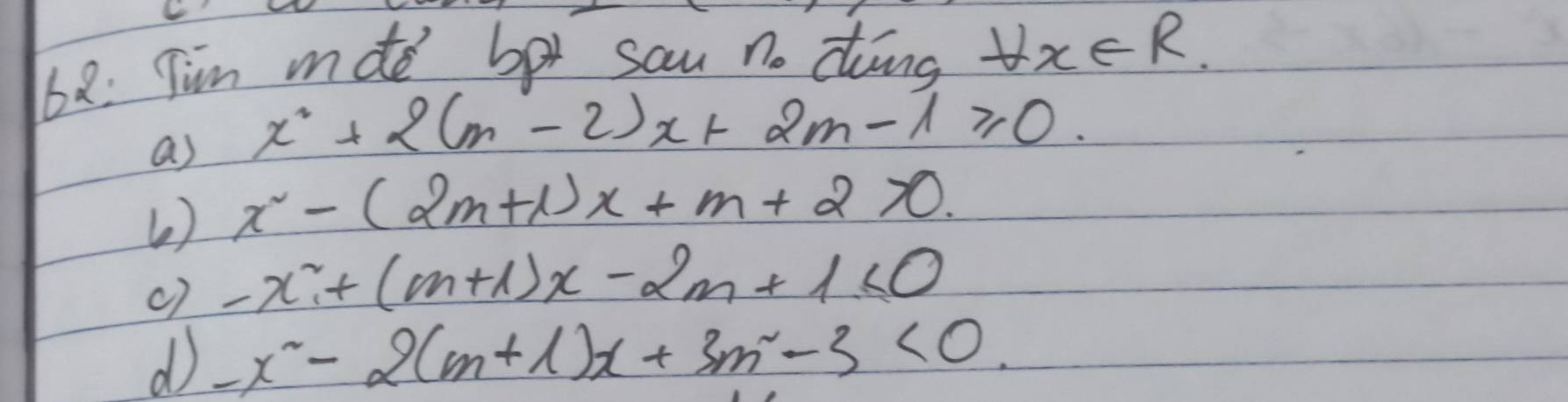 68: Tin mdte bor sau no doing forall x∈ R
as x^2+2(m-2)x+2m-1≥slant 0.
( ) x^2-(2m+1)x+m+2>0.
() -x^2_1+(m+1)x-2m+1≤ 0
d -x^2-2(m+1)x+3m^2-3<0</tex>.