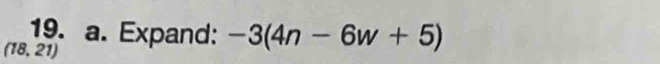 Expand: -3(4n-6w+5)
(18,21)