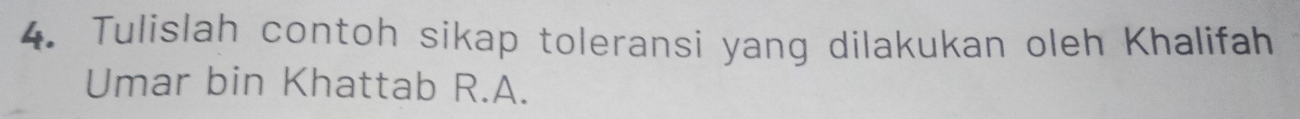 Tulislah contoh sikap toleransi yang dilakukan oleh Khalifah 
Umar bin Khattab R.A.