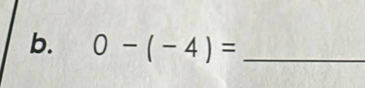 0-(-4)= _