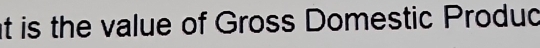 at is the value of Gross Domestic Produd