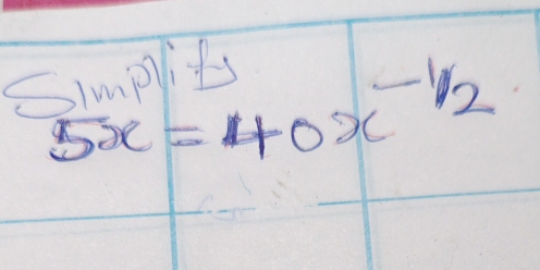 Simplits
5x=40x^(-frac 1)2