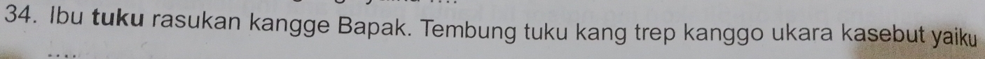 Ibu tuku rasukan kangge Bapak. Tembung tuku kang trep kanggo ukara kasebut yaiku