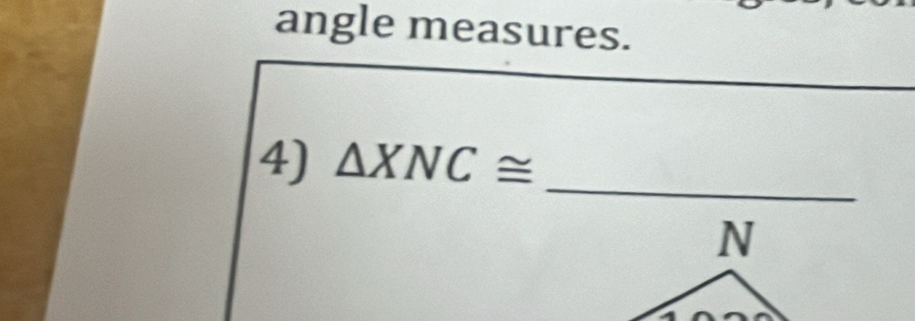 angle measures. 
_ 
4) △ XNC≌
N