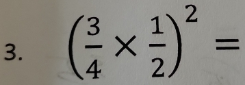 ( 3/4 *  1/2 )^2=