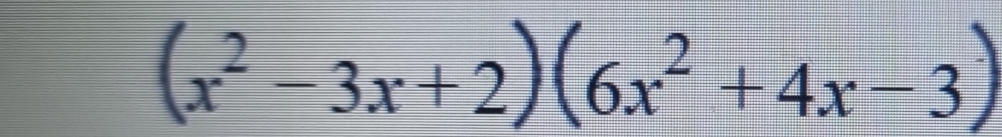 (x^2-3x+2)(6x^2+4x-3)