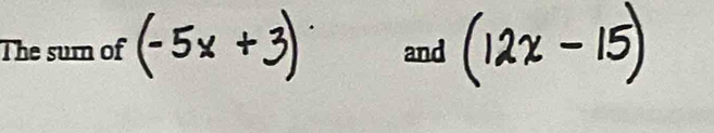 The sum of (− 5x +3) and