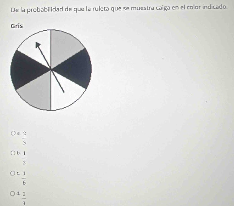 De la probabilidad de que la ruleta que se muestra caiga en el color indicado.
a.  2/3 
b.  1/2 
C  1/6 
d.  1/3 