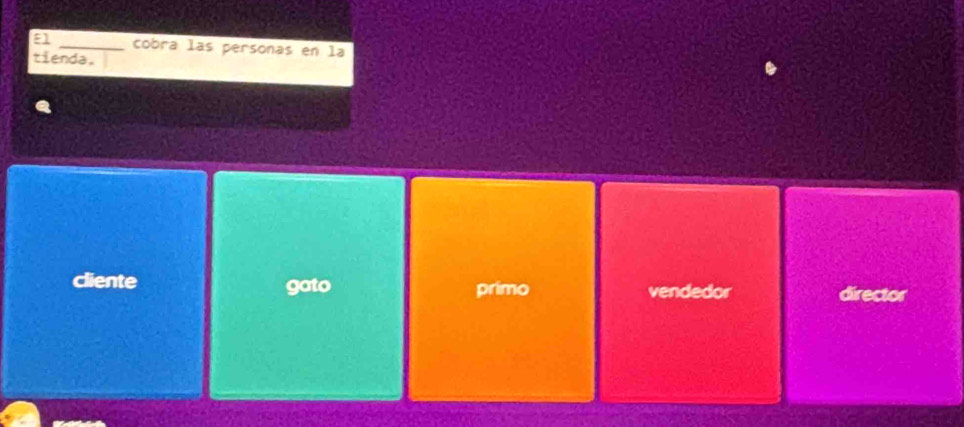 E1 _cobra las personas en la
tienda.
cliente gato primo vendedor director