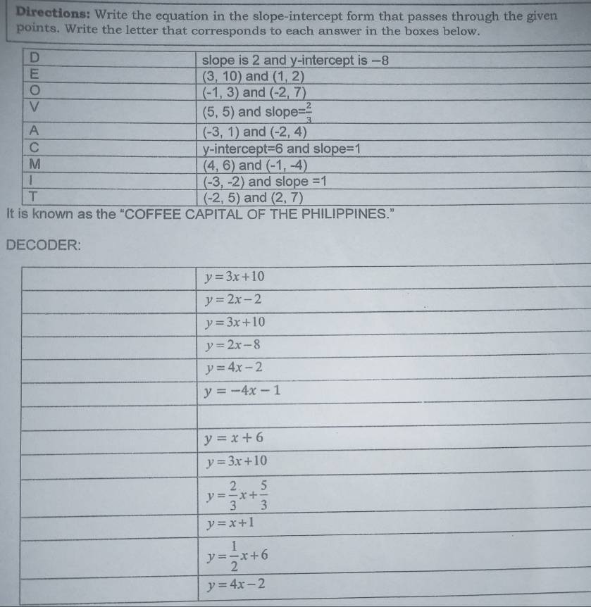 Directions: Write the equation in the slope-intercept form that passes through the given
points. Write the letter that corresponds to each answer in the boxes below.
IL OF THE PH
DECODER: