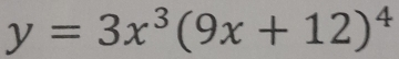 y=3x^3(9x+12)^4