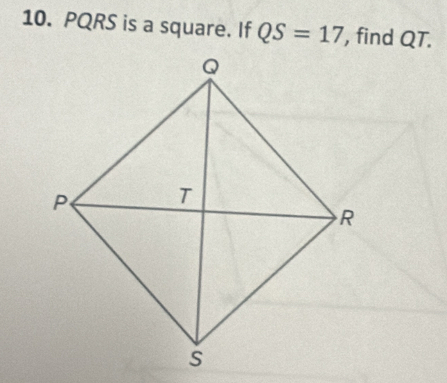 PQRS is a square. If QS=17 , find QT.