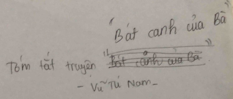 Bat canh cua Ba 
Tom tat tragàn 
-Vu Tu Nam.