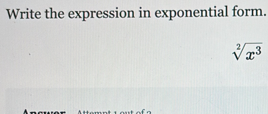 Write the expression in exponential form.
sqrt[2](x^3)