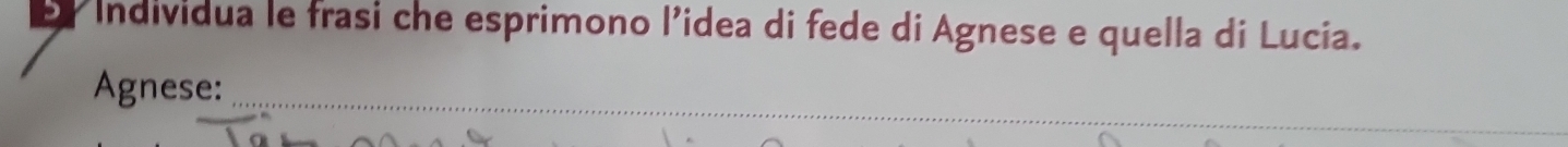 Individua le frasi che esprimono l’idea di fede di Agnese e quella di Lucia. 
_ 
Agnese: