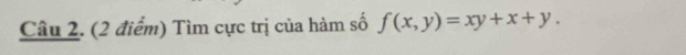 Tìm cực trị của hàm số f(x,y)=xy+x+y.