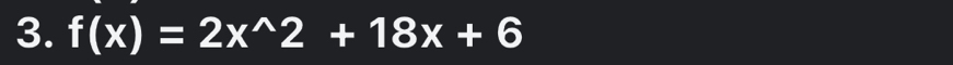 f(x)=2x^(wedge)2+18x+6