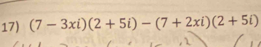 (7-3xi)(2+5i)-(7+2xi)(2+5i)