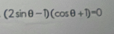 (2sin θ -1)(cos θ +1)=0