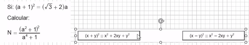 Si: (a+1)^2=(sqrt(3)+2)a
Calcular:
N=frac (a^2+1)^2a^4+1
。
(x+y)^2equiv x^2+2xy+y^2
(x-y)^2equiv x^2-2xy+y^2