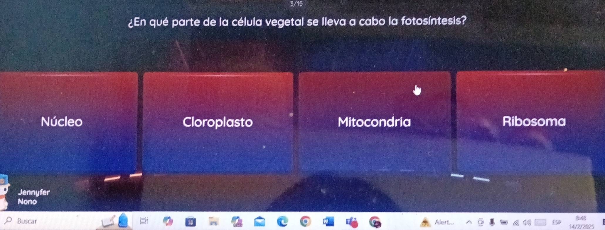 3/15
¿En qué parte de la célula vegetal se lleva a cabo la fotosíntesis?
Núcleo Cloroplasto Mitocondria Ribosoma
Jennyfer
Nono
Buscar 848
Alert
14/2/2025