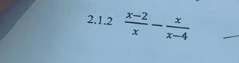 2,1.2  (x-2)/x - x/x-4 