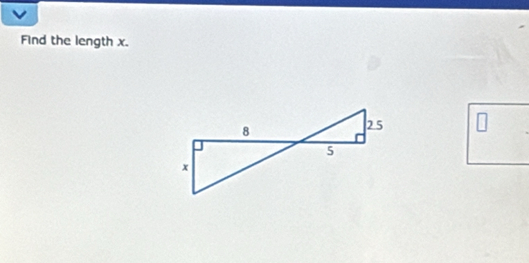 Find the length x.
8
2 5
5
x