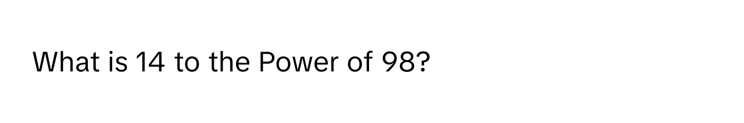 What is 14 to the Power of 98?