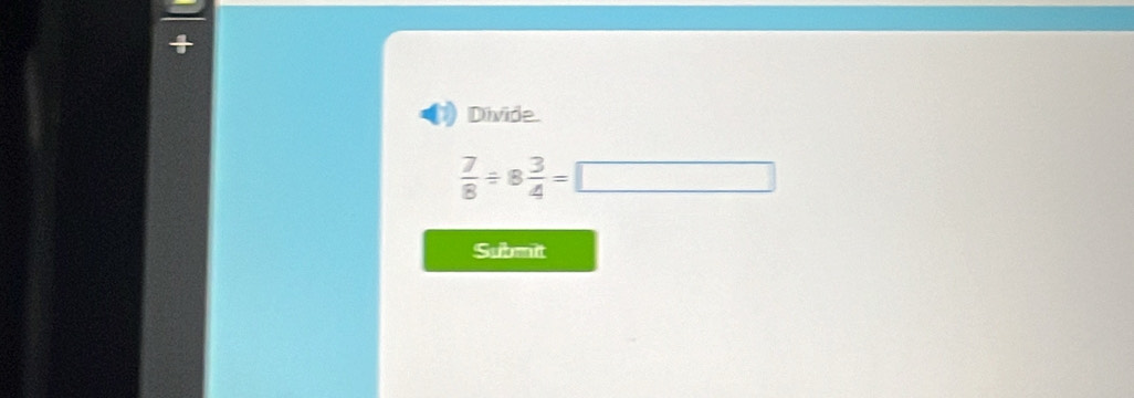 Divide
 7/8 / 8 3/4 =□
Submit