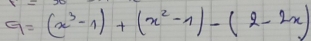 a=(x^3-1)+(x^2-1)-(2-2x)