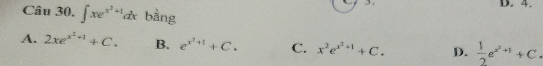 ∈t xe^(x^2)+1dx bằng
A. 2xe^(x^2)+1+C.
B. e^(x^2)+1+C.
C. x^2e^(x^2)+1+C.
D.  1/2 e^(x^2)+1+C.