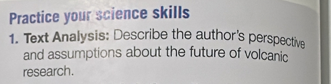 Practice your science skills 
1. Text Analysis: Describe the author's perspective 
and assumptions about the future of volcanic 
research.