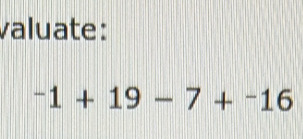 valuate:
^-1+19-7+^-16