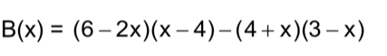 B(x)=(6-2x)(x-4)-(4+x)(3-x)