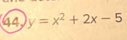 44 y=x^2+2x-5