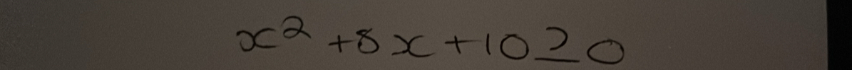 x^2+8x+10≥ 0