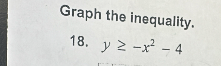 Graph the inequality. 
18. y≥ -x^2-4