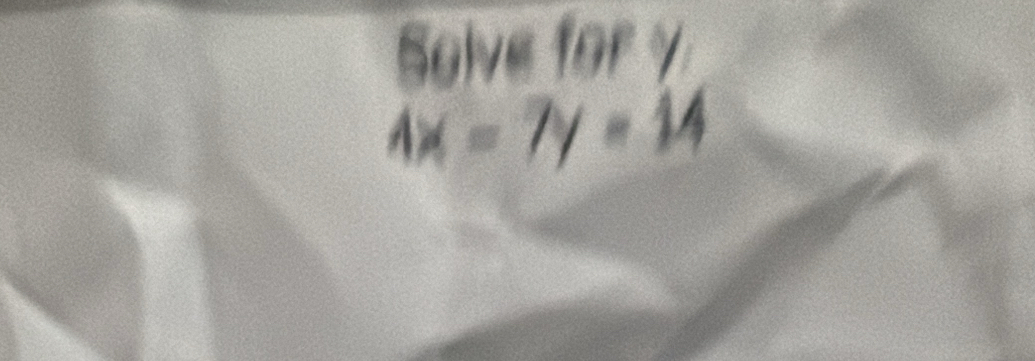 Solve for γ
4x-7y=14