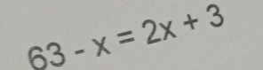 63-x=2x+3