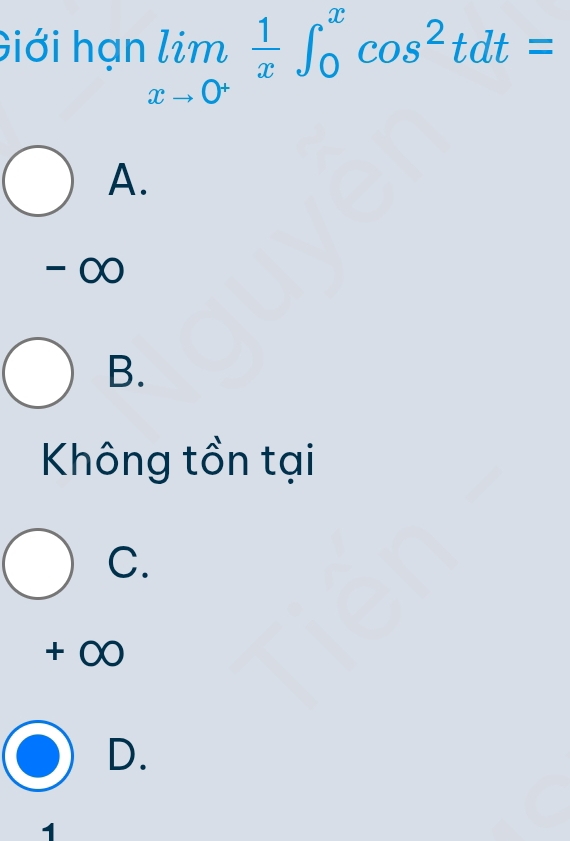 Giới hạn limlimits _xto 0^+ 1/x ∈t _0^(xcos ^2)tdt=
A.
-∞
B.
Không tồn tại
C.
+ ∞
D.