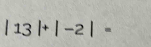 |13|+|-2|=