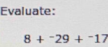 Evaluate:
8+^-29+^-17